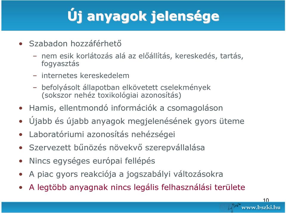 csomagoláson Újabb és újabb anyagok megjelenésének gyors üteme Laboratóriumi azonosítás nehézségei Szervezett bőnözés növekvı