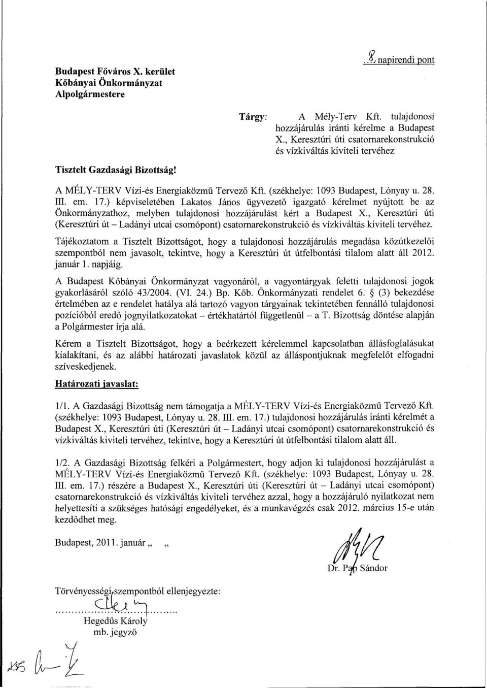 17.) képviseletében Lakatos János ügyvezető igazgató kérelmet nyújtott be az Önkormányzathoz, melyben tulajdonosi hozzájárulást kért a Budapest X.