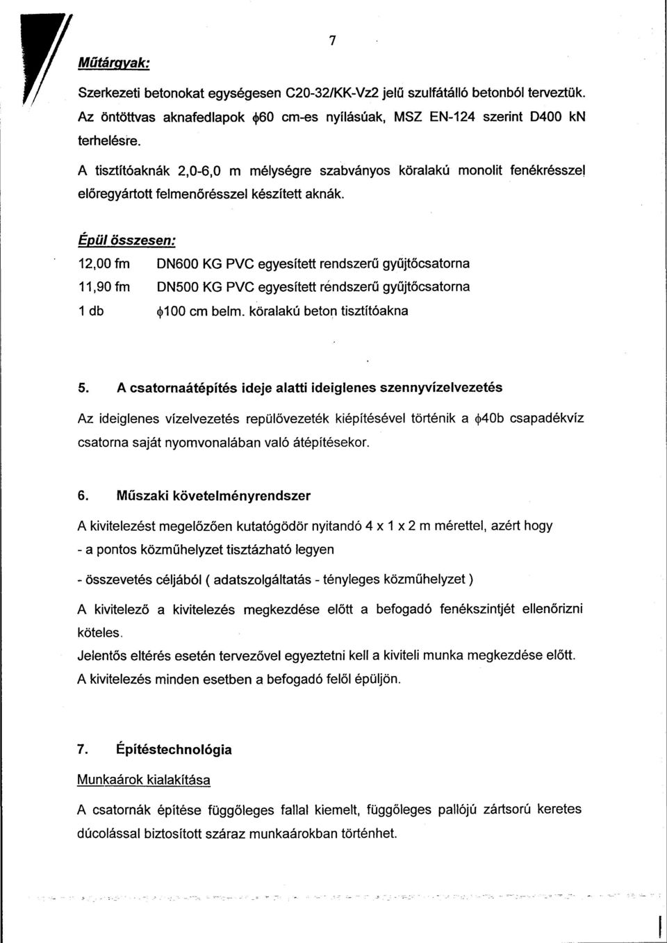 Épül összesen: 12,00 fm DN600 KG PVC egyesített rendszerű gyűjtőcsatorna 11,90 fm DN500 KG PVC egyesített rendszerű gyűjtőcsatorna 1 db < >100 cm beim. köralakú beton tisztítóakna 5.