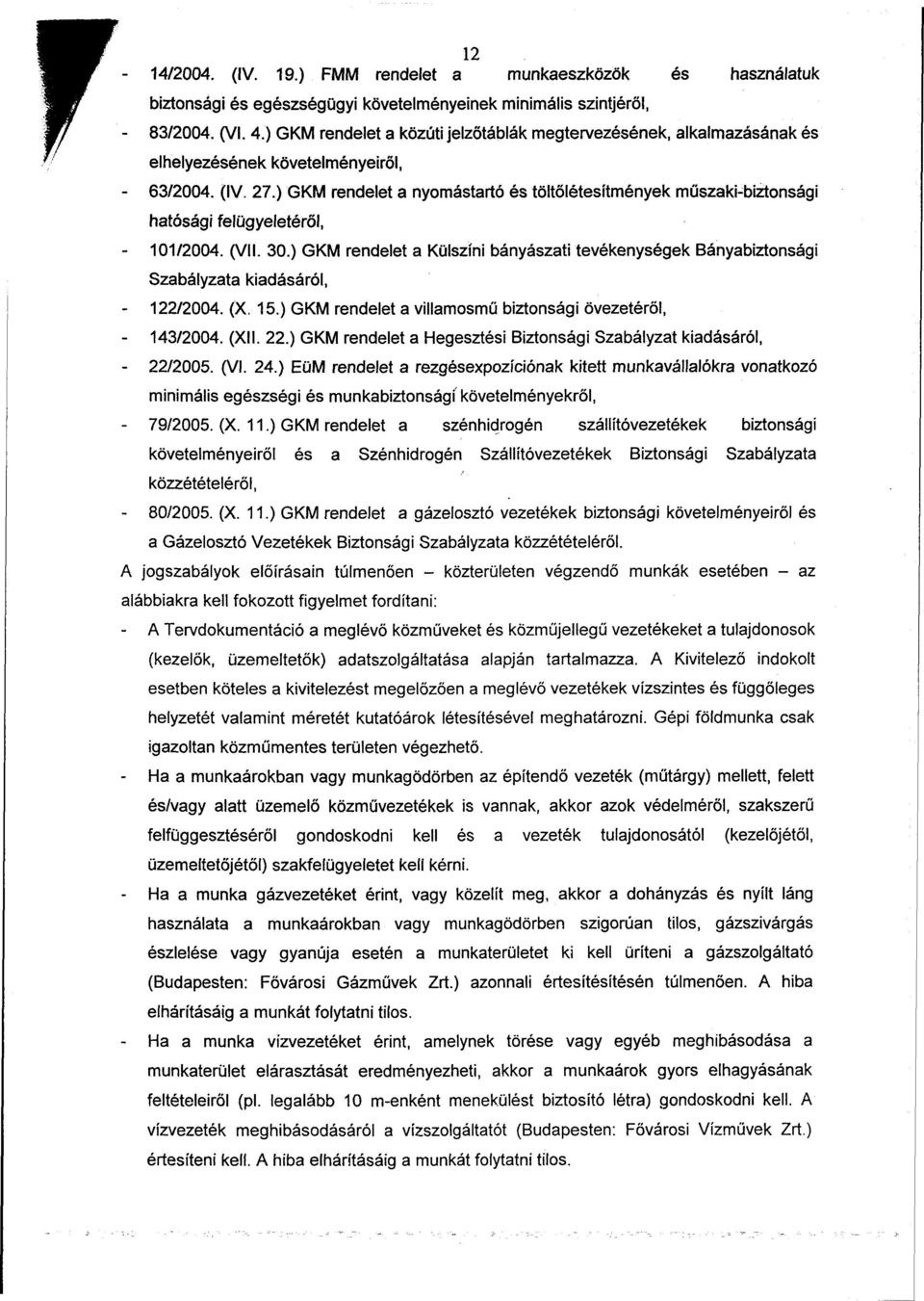 ) GKM rendelet a nyomástartó és töltőlétesítmények műszaki-biztonsági hatósági felügyeletéről, - 101/2004. (VII. 30.