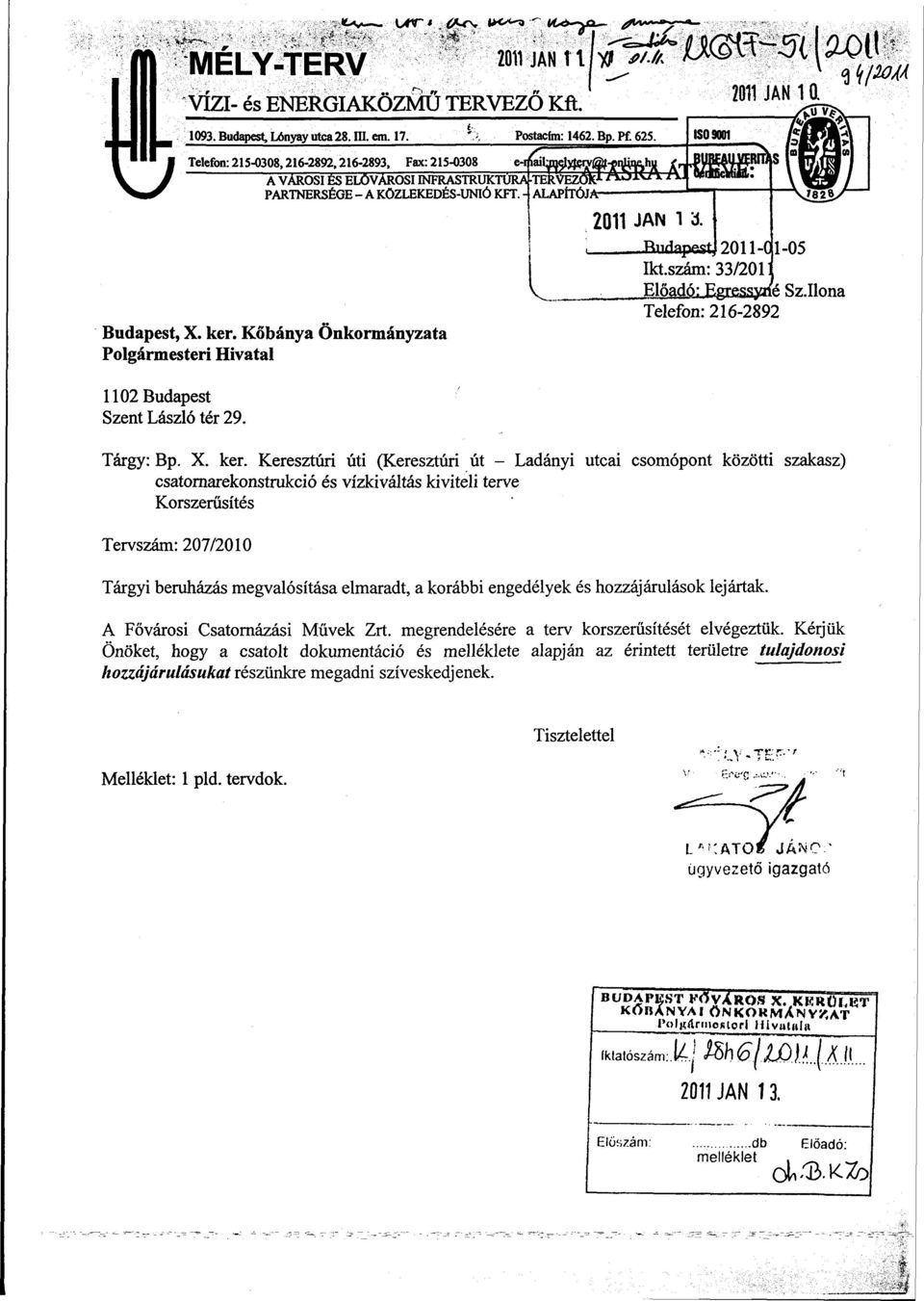 Kőbánya Önkormányzata Polgármesteri Hivatal 1102 Budapest Szent László tér 29. ISO 9001 *^^n 2011 JAN 1 á. Budapest 1-05 2011-C Iktszám: 33/201] Előadó: Egressmíé SzJlona Telefon: 216-2892 Tárgy: Bp.