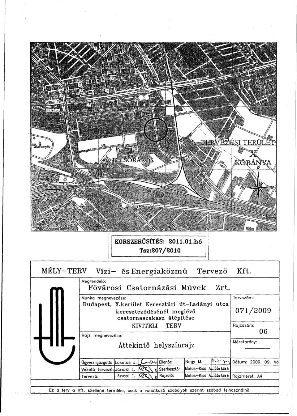 kerület Keresztúri út-ladányi utca kereszteződésénél meglévő csatornaszakasz átépítése KIVITELI TERV Rajz megnevezése: Áttekintő helyszínrajz Tervszám: 071/2009 Rajzszám: Méretarány: 06