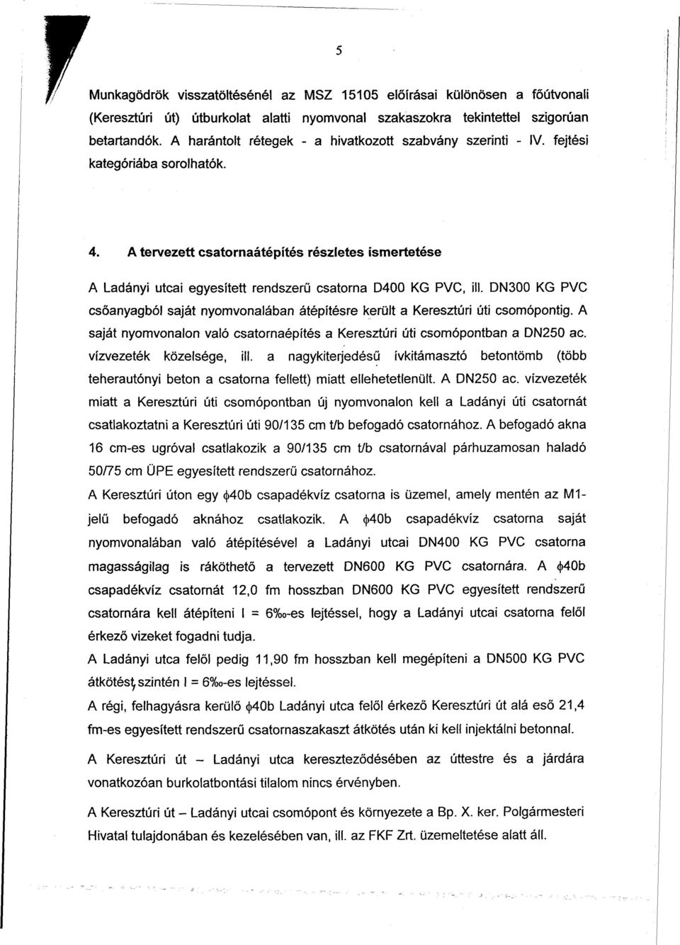 A tervezett csatornaátépítés részletes ismertetése A Ladányi utcai egyesített rendszerű csatorna D400 KG PVC, Hl.