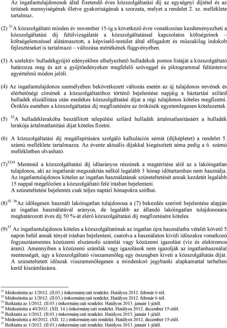 alátámasztott, a képviselő-testület által elfogadott és műszakilag indokolt fejlesztéseket is tartalmazó változása mértékének függvényében.