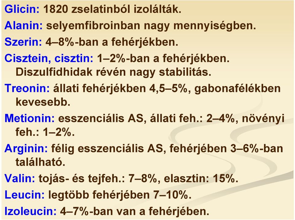 Treonin: állati fehérjékben 4,5 5%, gabonafélékben kevesebb. Metionin: esszenciális AS, állati feh.: 2 4%, növényi feh.: 1 2%.