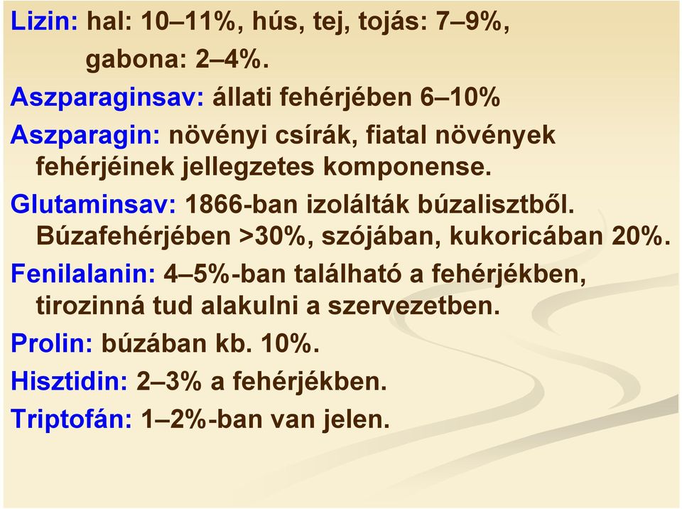 komponense. Glutaminsav: 1866-ban izolálták búzalisztből. Búzafehérjében >30%, szójában, kukoricában 20%.