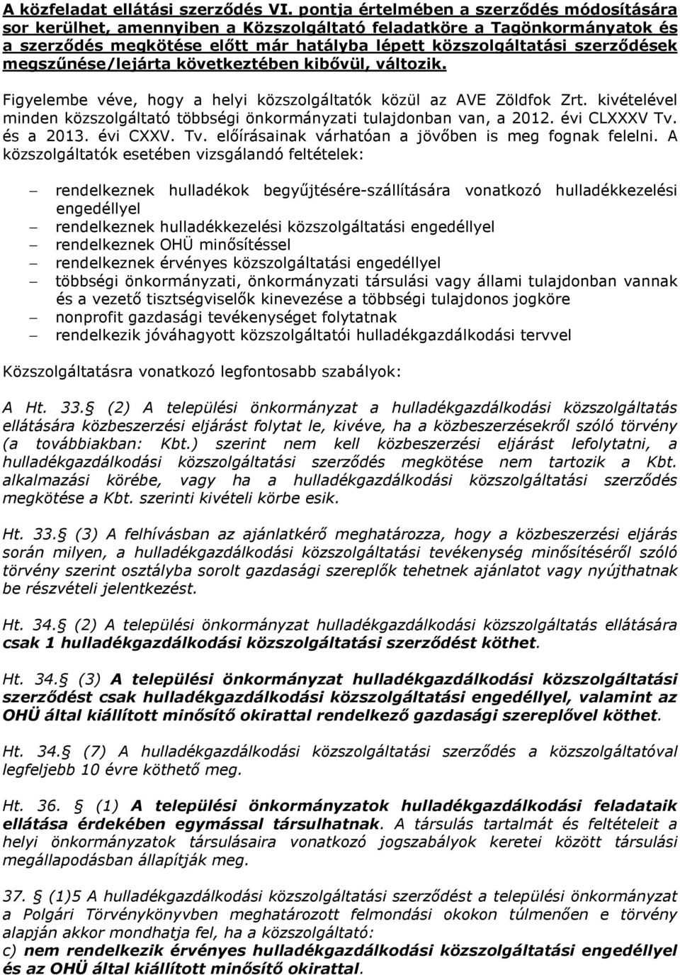 megszűnése/lejárta következtében kibővül, változik. Figyelembe véve, hogy a helyi közszolgáltatók közül az AVE Zöldfok Zrt.