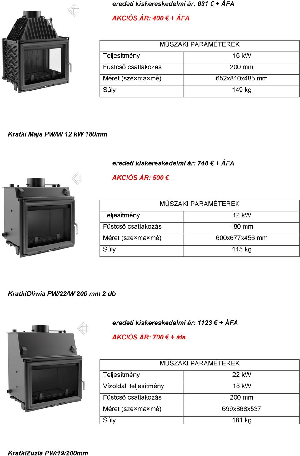 AKCIÓS ÁR: 500 12 kw 180 mm 600x677x456 mm 115 kg KratkiOliwia PW/22/W 2 db eredeti