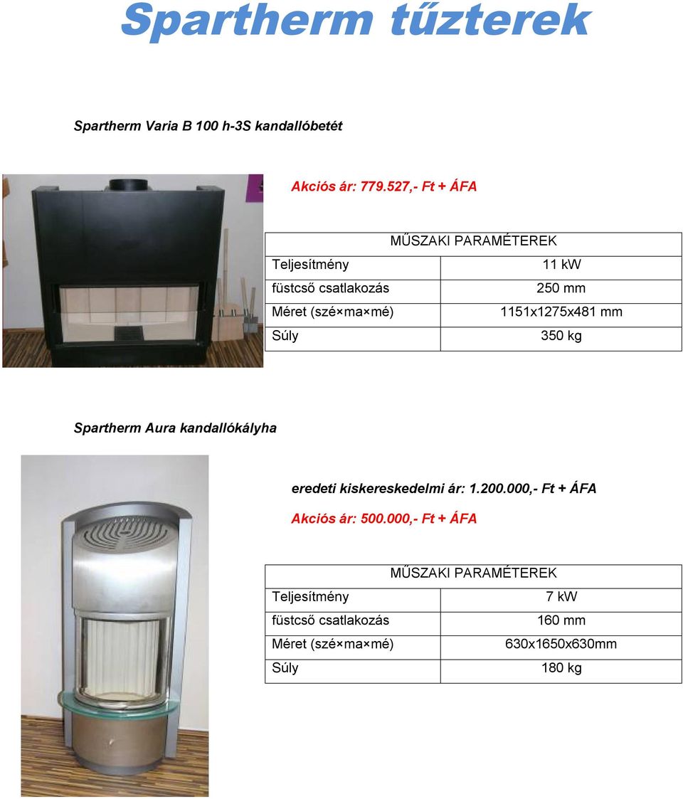 527,- Ft + ÁFA 11 kw 250 mm 1151x1275x481 mm 350 kg Spartherm Aura