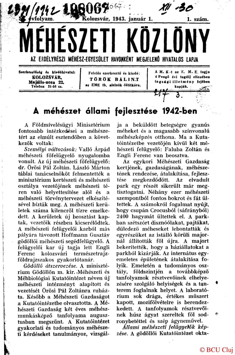 ' " A méhészet állami fejlesztése 1942-ben A Földmívelésügyi Minisztérium fontosabb intézkedései a méhészetért az elmúlt esztendőben a, következők voltak: Személyi változások: Valló Árpád méhészeti