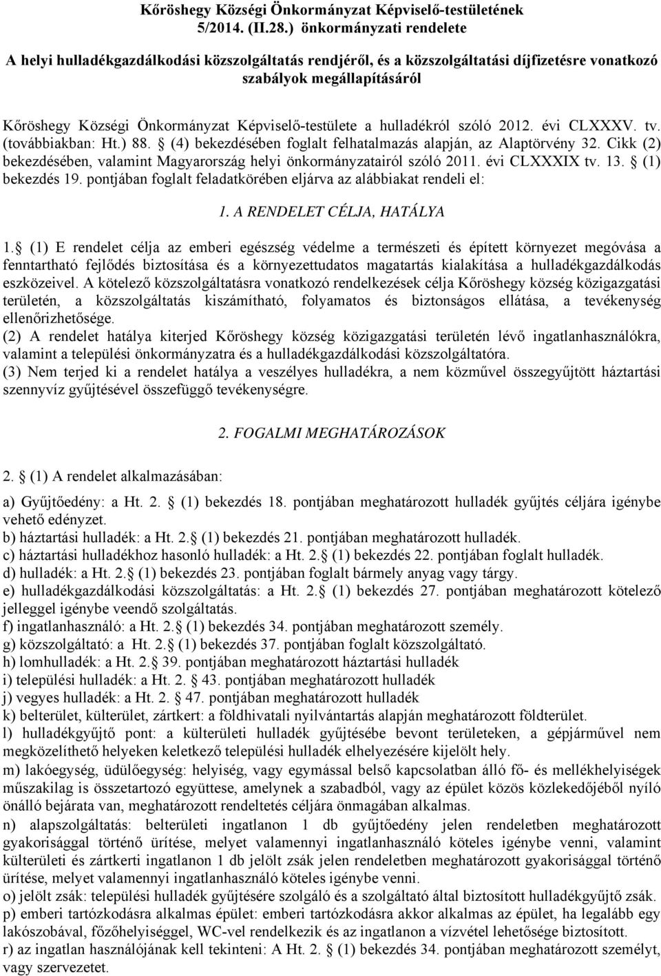 Képviselő-testülete a hulladékról szóló 2012. évi CLXXXV. tv. (továbbiakban: Ht.) 88. (4) bekezdésében foglalt felhatalmazás alapján, az Alaptörvény 32.