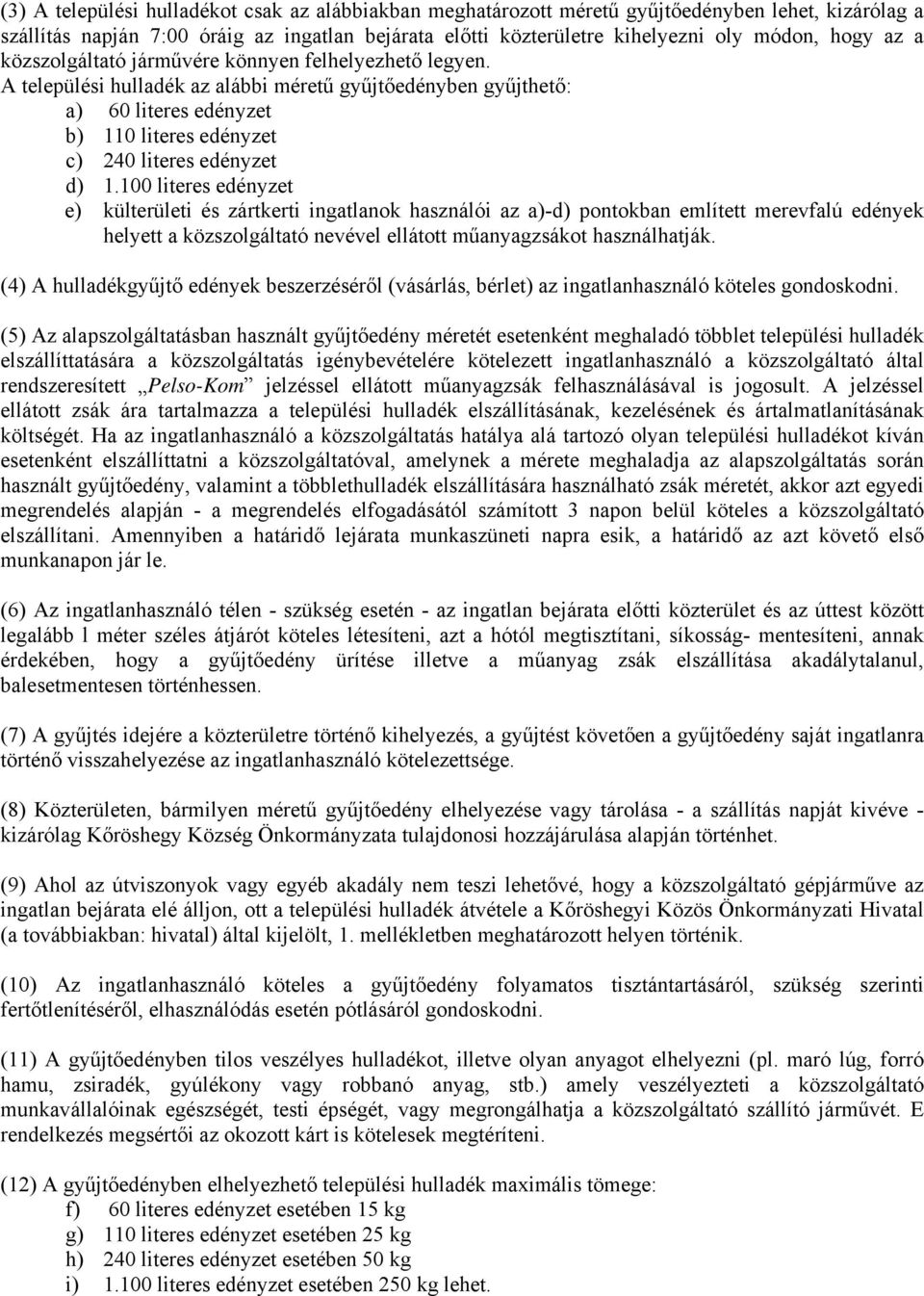 A települési hulladék az alábbi méretű gyűjtőedényben gyűjthető: a) 60 literes edényzet b) 110 literes edényzet c) 240 literes edényzet d) 1.