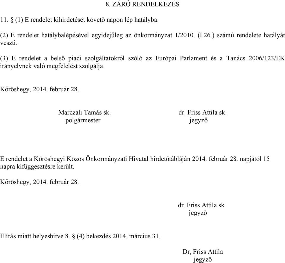 Kőröshegy, 2014. február 28. Marczali Tamás sk. polgármester dr. Friss Attila sk. jegyző E rendelet a Kőröshegyi Közös Önkormányzati Hivatal hirdetőtábláján 2014.