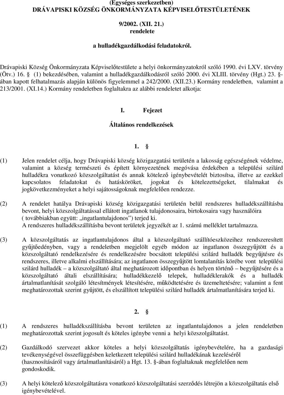 törvény (Hgt.) 23. - ában kapott felhatalmazás alapján különös figyelemmel a 242/2000. (XII.23.) Kormány rendeletben, valamint a 213/2001. (XI.14.