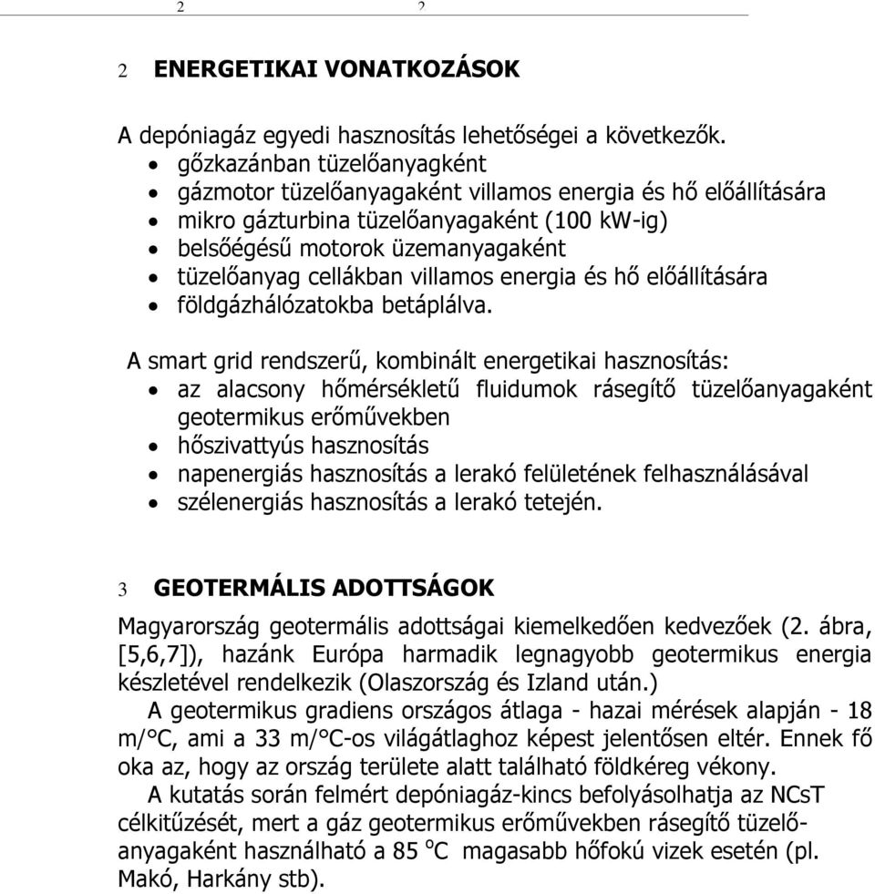 villamos energia és hő előállítására földgázhálózatokba betáplálva.