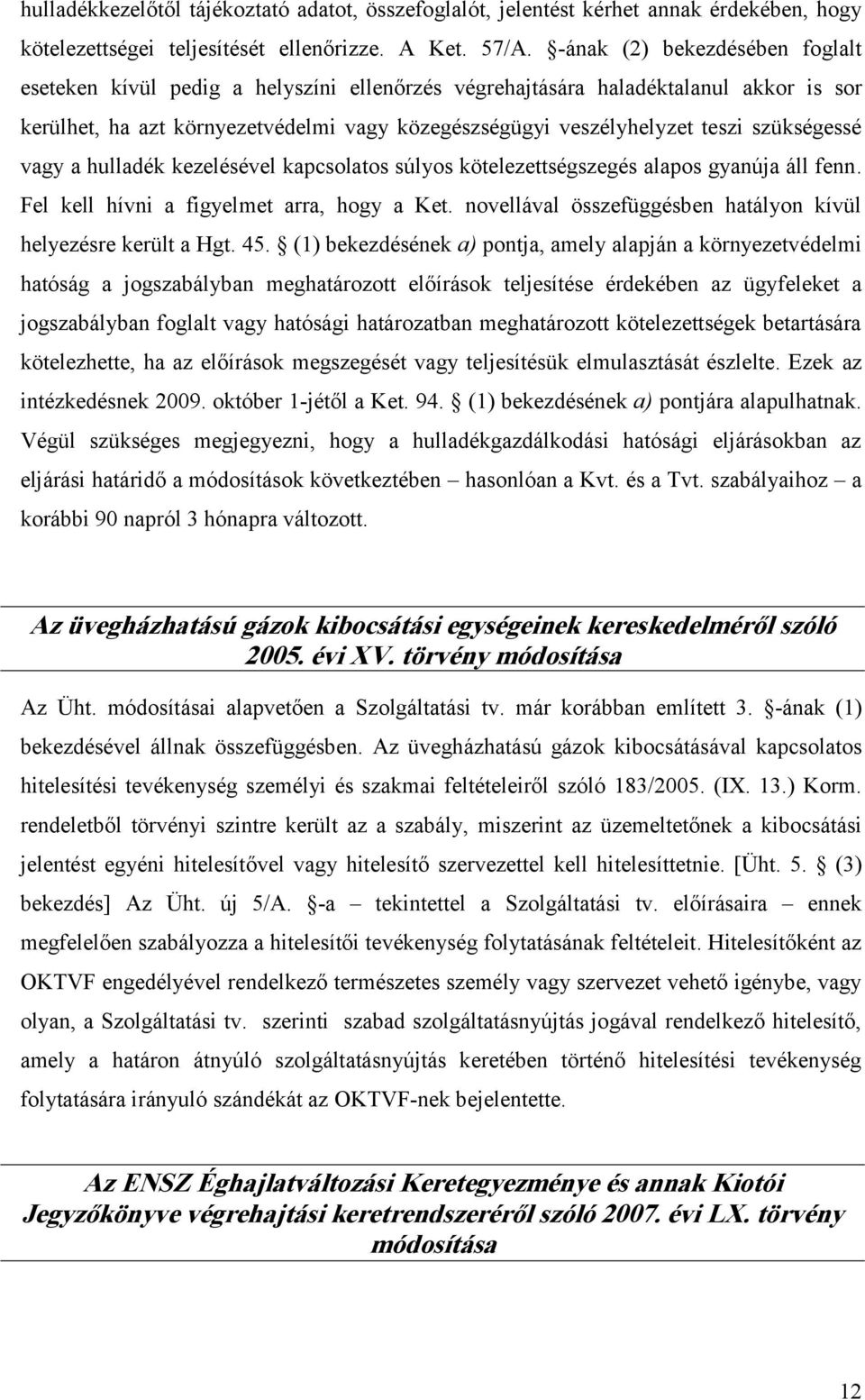 szükségessé vagy a hulladék kezelésével kapcsolatos súlyos kötelezettségszegés alapos gyanúja áll fenn. Fel kell hívni a figyelmet arra, hogy a Ket.