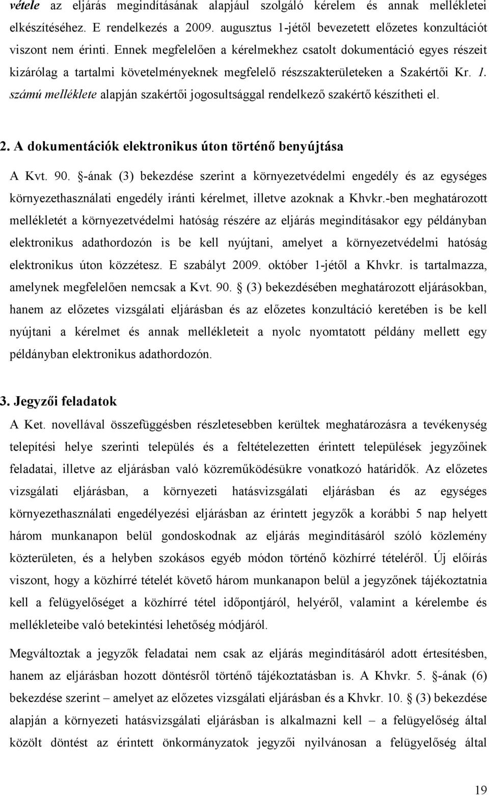 számú melléklete alapján szakértői jogosultsággal rendelkező szakértő készítheti el. 2. A dokumentációk elektronikus úton történő benyújtása A Kvt. 90.