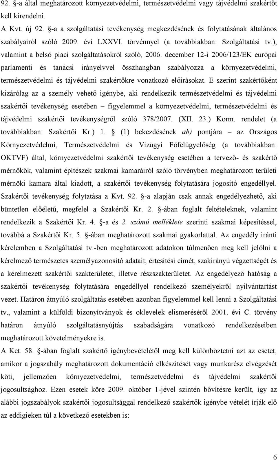 ), valamint a belső piaci szolgáltatásokról szóló, 2006.