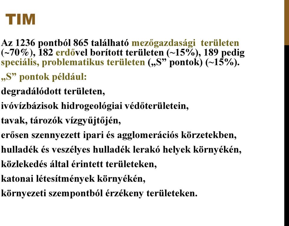 S pontok például: degradálódott területen, ivóvízbázisok hidrogeológiai védőterületein, tavak, tározók vízgyűjtőjén, erősen