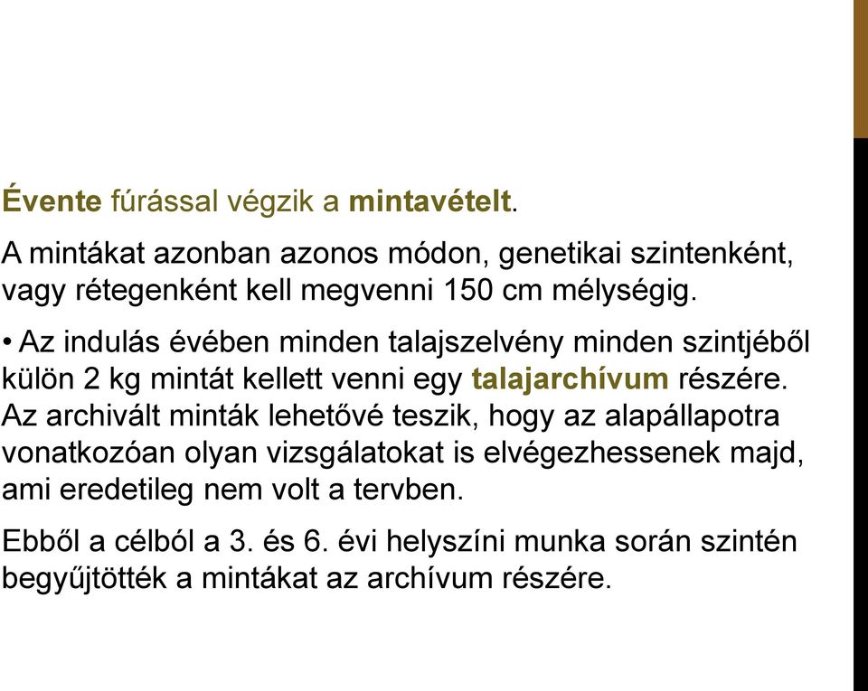 Az indulás évében minden talajszelvény minden szintjéből külön 2 kg mintát kellett venni egy talajarchívum részére.