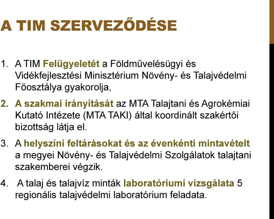 A szakmai irányítását az MTA Talajtani és Agrokémiai Kutató Intézete (MTA TAKI) által koordinált szakértői bizottság látja el.