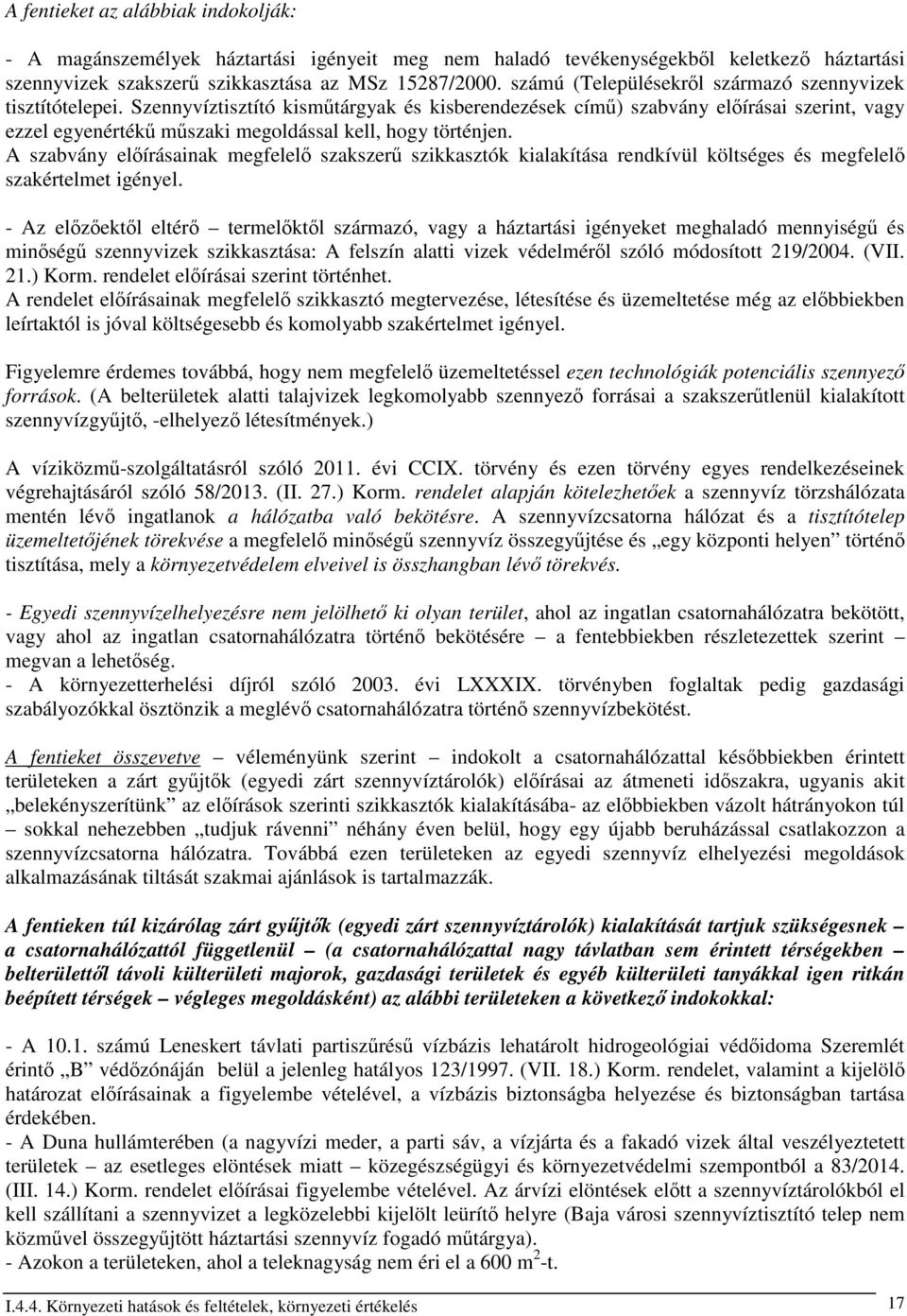 Szennyvíztisztító kismőtárgyak és kisberendezések címő) szabvány elıírásai szerint, vagy ezzel egyenértékő mőszaki megoldással kell, hogy történjen.