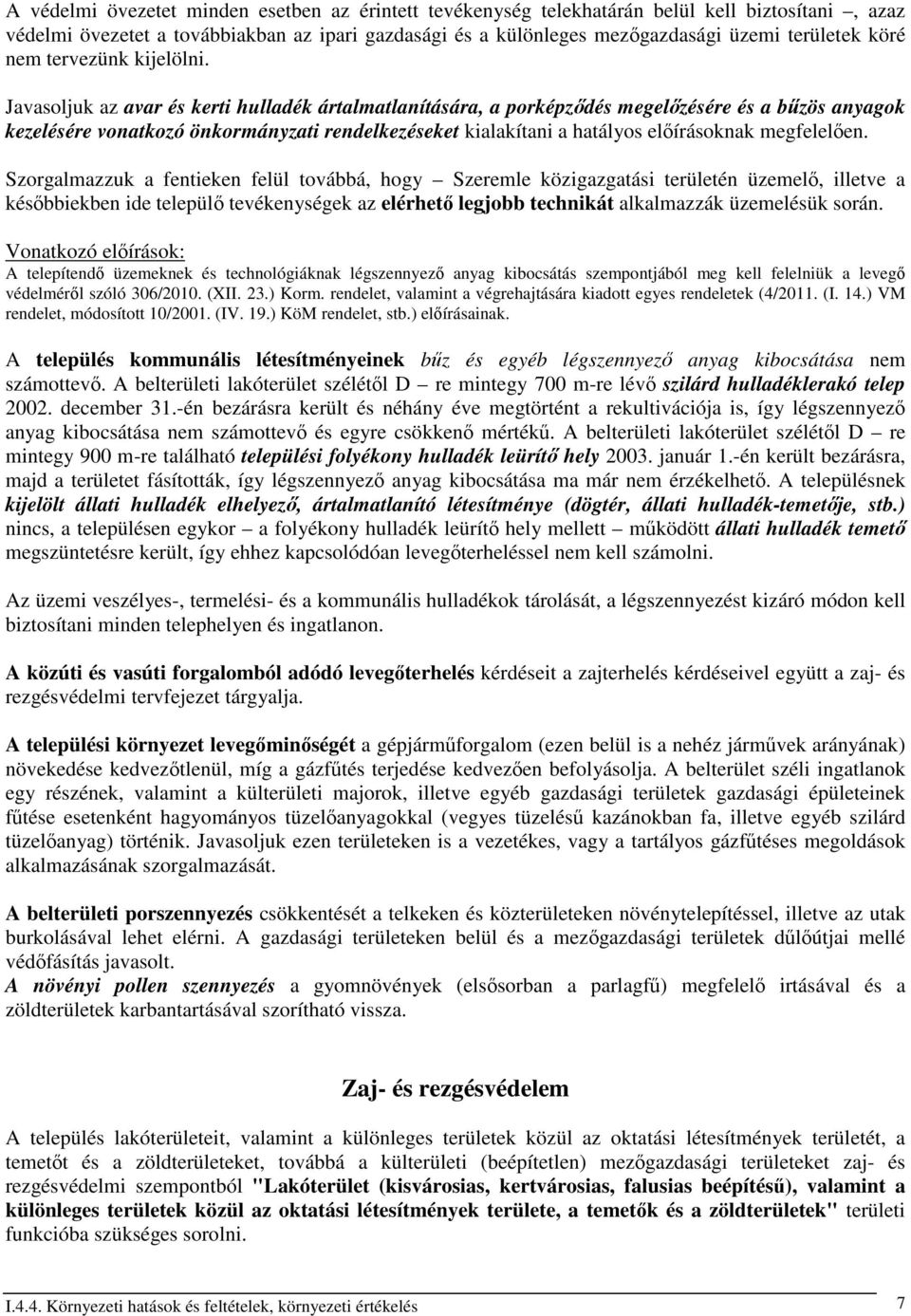 Javasoljuk az avar és kerti hulladék ártalmatlanítására, a porképzıdés megelızésére és a bőzös anyagok kezelésére vonatkozó önkormányzati rendelkezéseket kialakítani a hatályos elıírásoknak