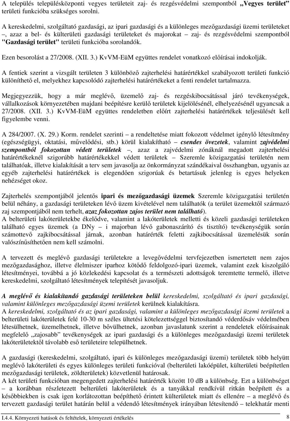 szempontból "Gazdasági terület" területi funkcióba sorolandók. Ezen besorolást a 27/2008. (XII. 3.) KvVM-EüM együttes rendelet vonatkozó elıírásai indokolják.