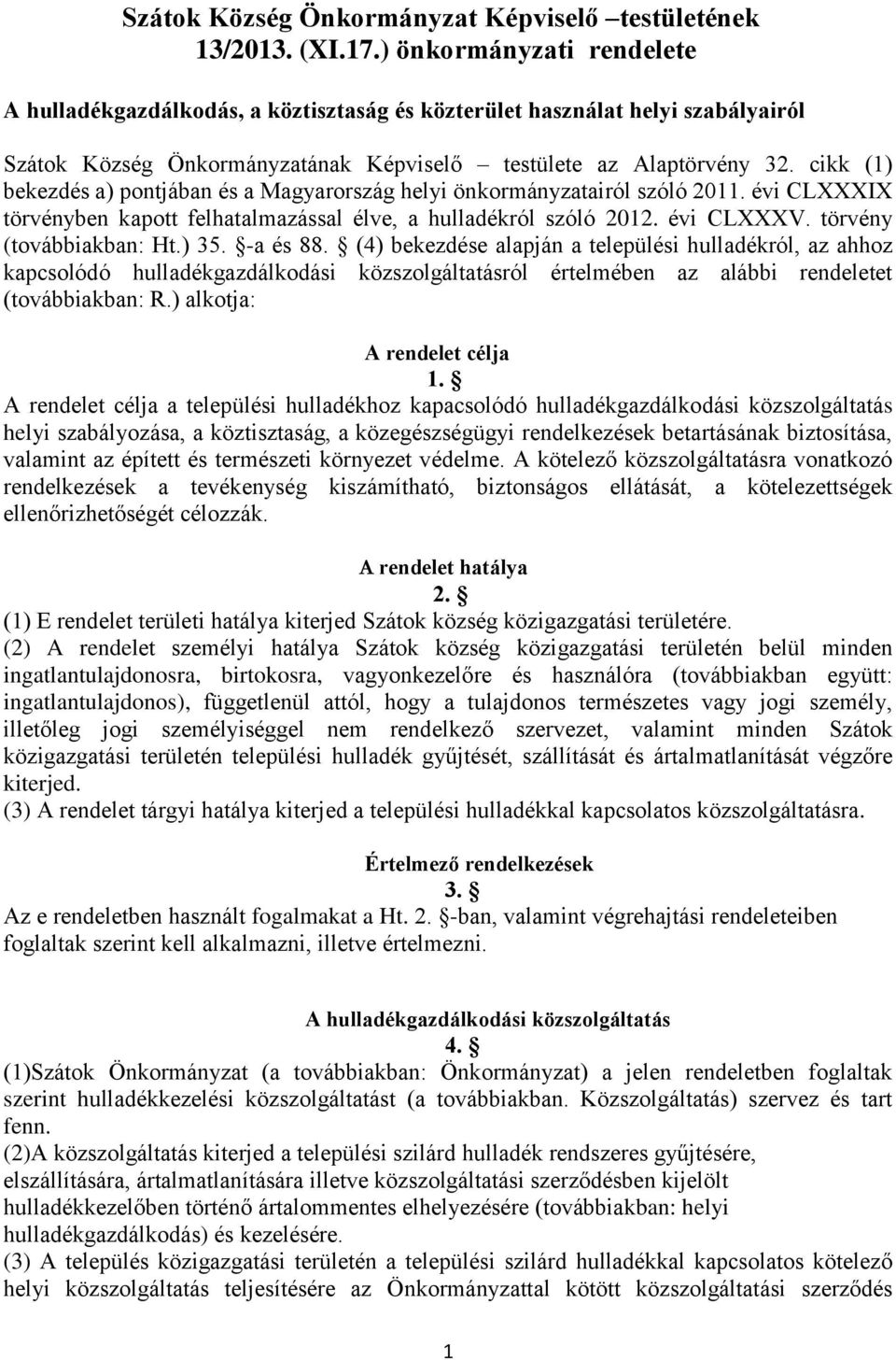 cikk (1) bekezdés a) pontjában és a Magyarország helyi önkormányzatairól szóló 2011. évi CLXXXIX törvényben kapott felhatalmazással élve, a hulladékról szóló 2012. évi CLXXXV.