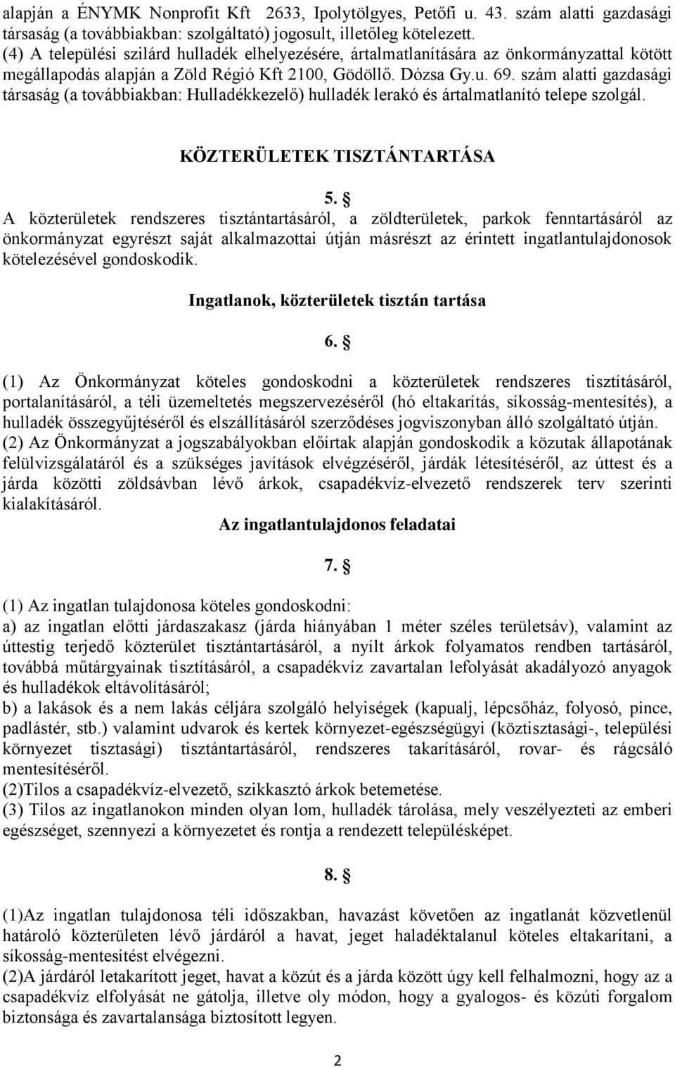 szám alatti gazdasági társaság (a továbbiakban: Hulladékkezelő) hulladék lerakó és ártalmatlanító telepe szolgál. KÖZTERÜLETEK TISZTÁNTARTÁSA 5.