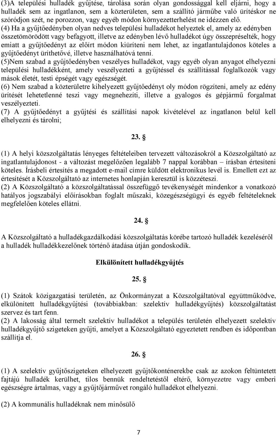 (4) Ha a gyűjtőedényben olyan nedves települési hulladékot helyeztek el, amely az edényben összetömörödött vagy befagyott, illetve az edényben lévő hulladékot úgy összepréselték, hogy emiatt a