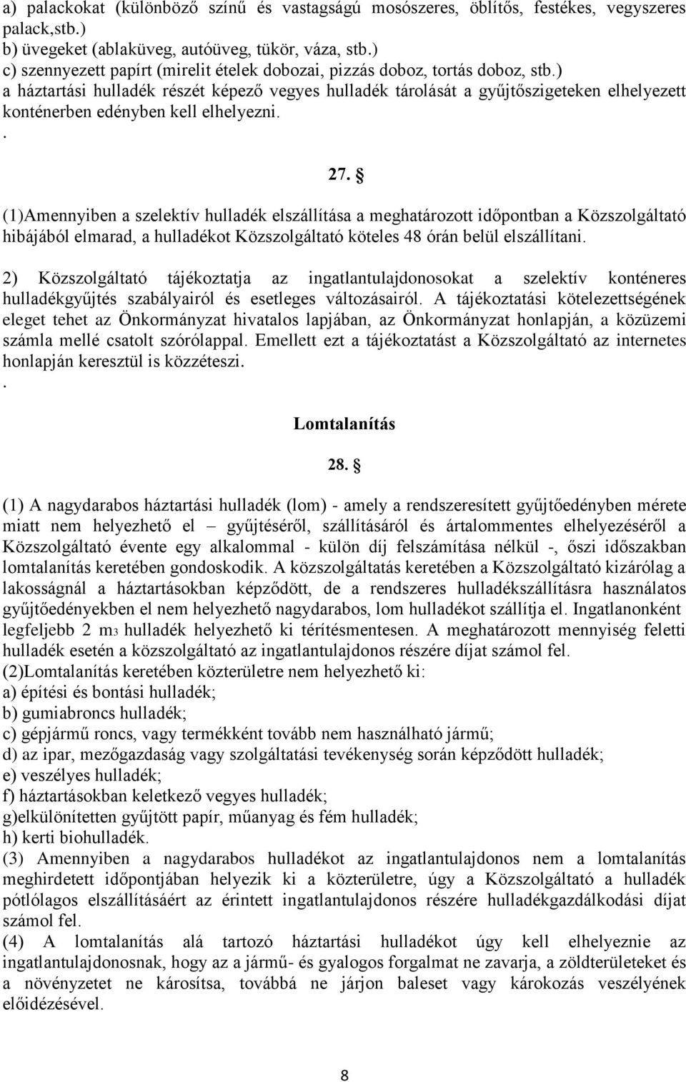 ) a háztartási hulladék részét képező vegyes hulladék tárolását a gyűjtőszigeteken elhelyezett konténerben edényben kell elhelyezni.. 27.