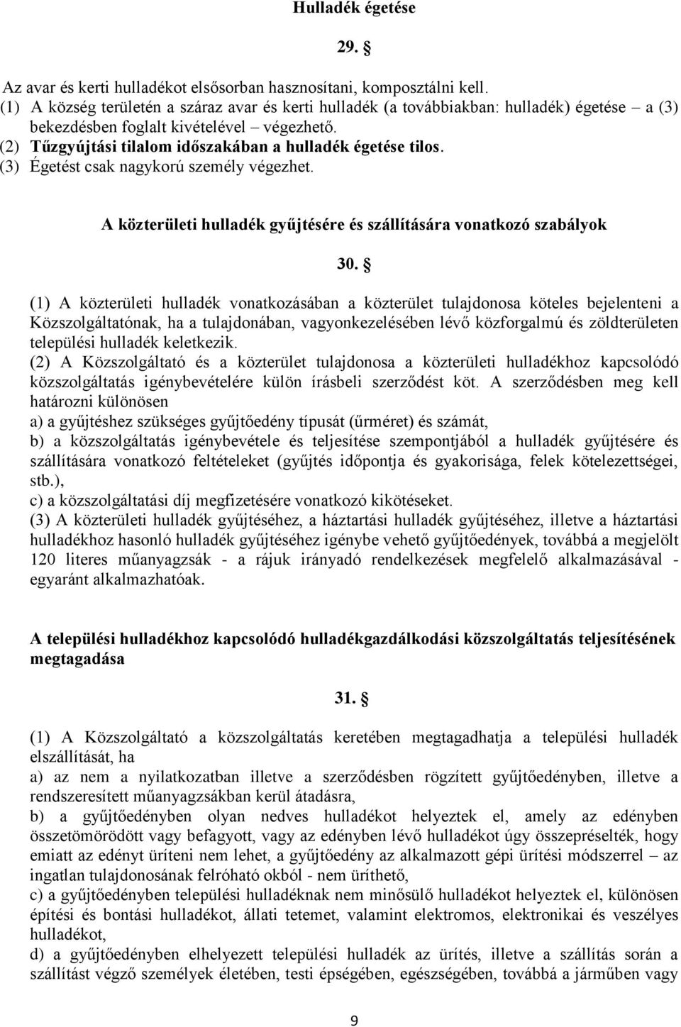 (3) Égetést csak nagykorú személy végezhet. A közterületi hulladék gyűjtésére és szállítására vonatkozó szabályok 30.