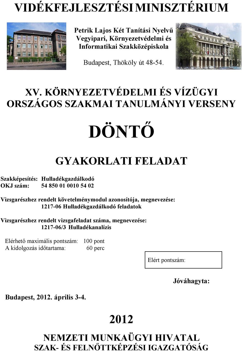 rendelt követelménymodul azonosítója, megnevezése: 1217-06 Hulladékgazdálkodó feladatok Vizsgarészhez rendelt vizsgafeladat száma, megnevezése: 1217-06/3 Hulladékanalízis