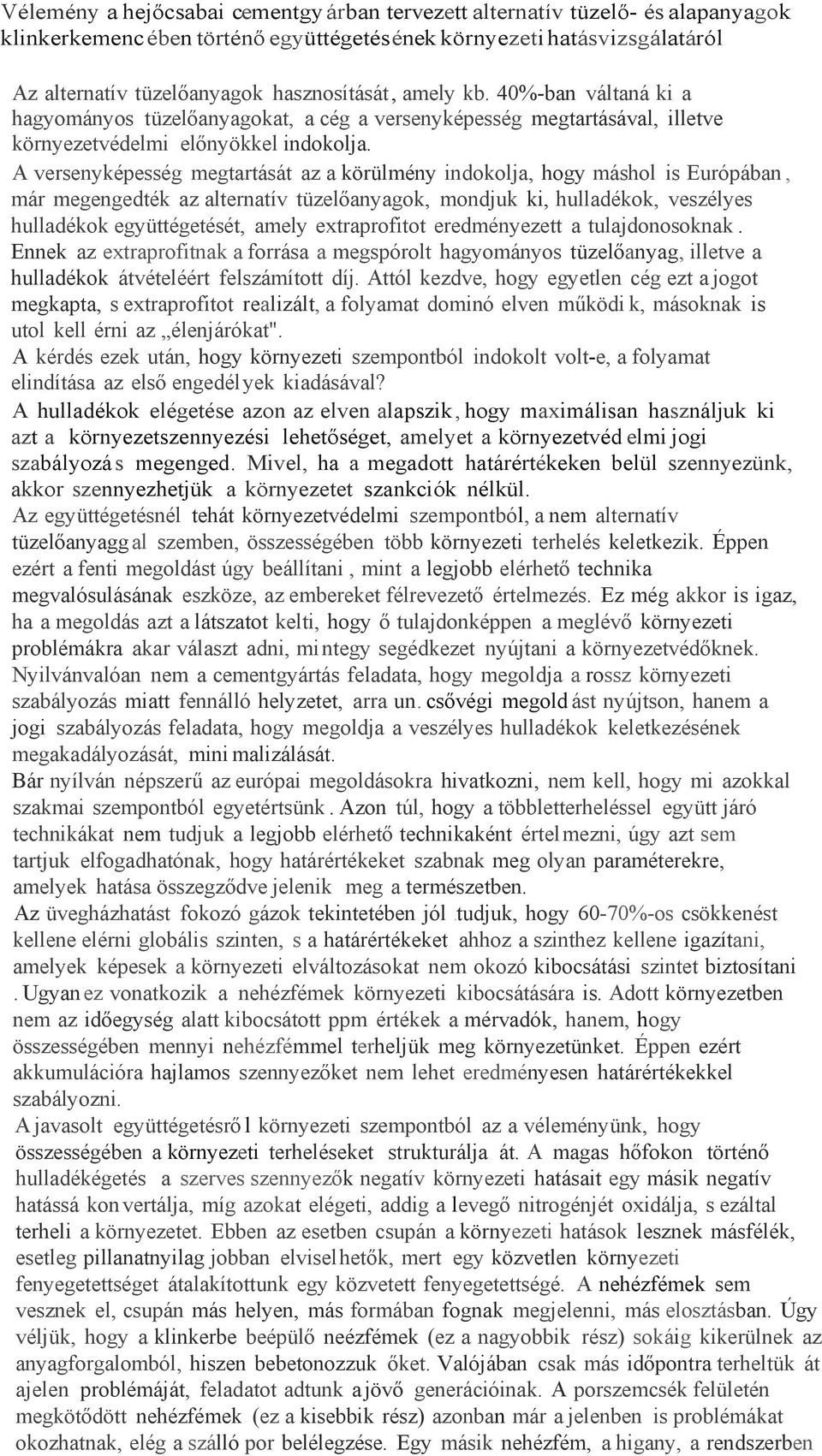 A versenyképesség megtartását az a körülmény indokolja, hogy máshol is Európában, már megengedték az alternatív tüzelőanyagok, mondjuk ki, hulladékok, veszélyes hulladékok együttégetését, amely