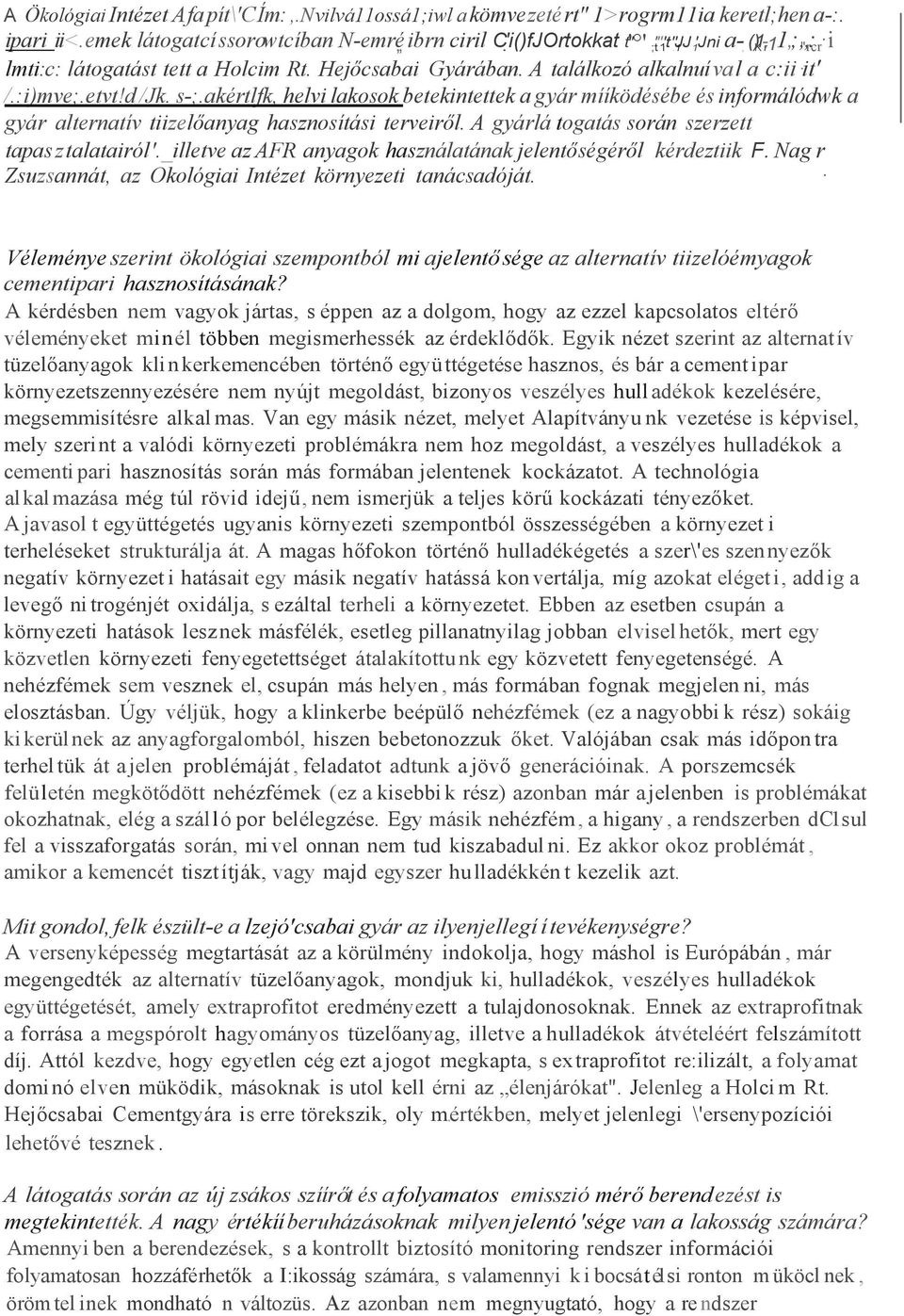 akértlfk, helvi lakosok betekintettek a gyár mííködésébe és informálódwk a gyár alternatív tiizelőanyag hasznosítási terveiről. A gyárlá togatás során szerzett tapasztalatairól'.