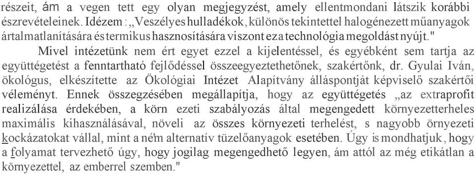 " Mivel intézetünk nem ért egyet ezzel a kijelentéssel, és egyébként sem tartja az együttégetést a fenntartható fejlődéssel összeegyeztethetőnek, szakértőnk, dr.