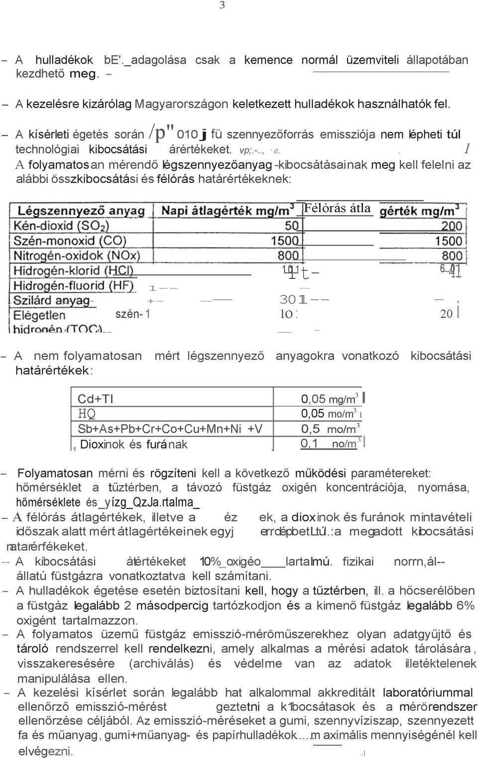 . 1 A folyamatosan mérendő légszennyezőanyag -kibocsátásainak meg kell felelni az alábbi összkibocsátási és félórás határértékeknek: Félórás átla 1-1 0-1 t- 1-- - 1-- -L-..M.