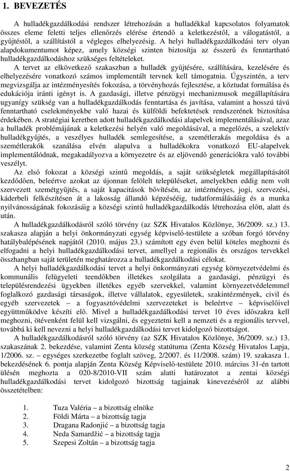 A helyi hulladékgazdálkodási terv olyan alapdokumentumot képez, amely községi szinten biztosítja az ésszerű és fenntartható hulladékgazdálkodáshoz szükséges feltételeket.