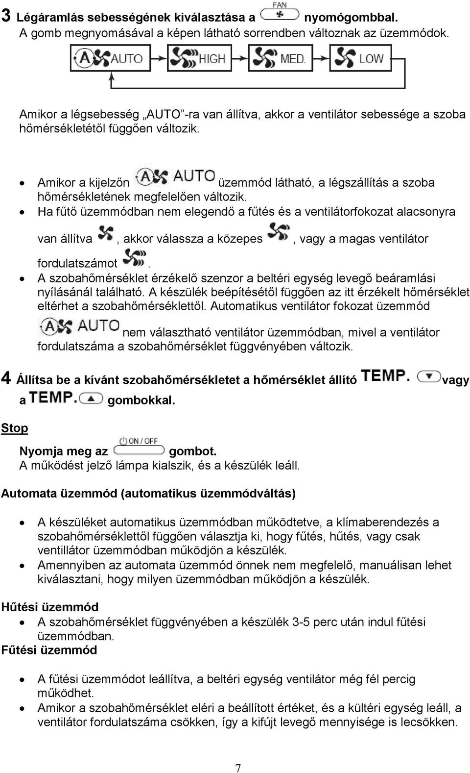 Amikor a kijelzőn üzemmód látható, a légszállítás a szoba hőmérsékletének megfelelően változik.