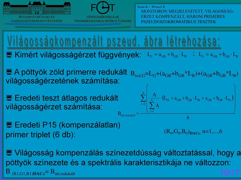 =L G +(a GR +b GR *L R )+(a GB +b GB *L B ) Világosság kompenzálás színezetdússág változtatással, hogy a pöttyök színezete és a spektrális