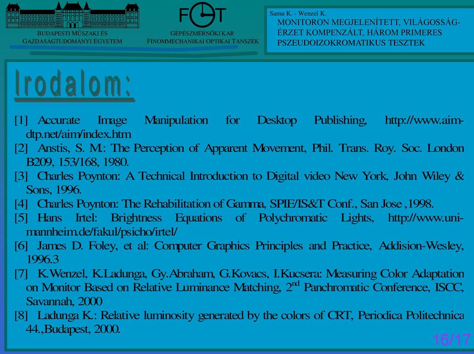 , San Jose,1998. [5] Hans Irtel: Brightness Equations of Polychromatic Lights, http://www.unimannheim.de/fakul/psicho/irtel/ [6] James D.