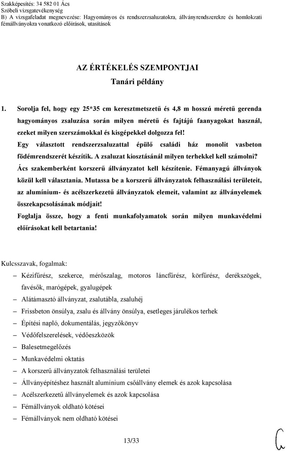 dolgozza fel! Egy választott rendszerzsaluzattal épülő családi ház monolit vasbeton födémrendszerét készítik. A zsaluzat kiosztásánál milyen terhekkel kell számolni?