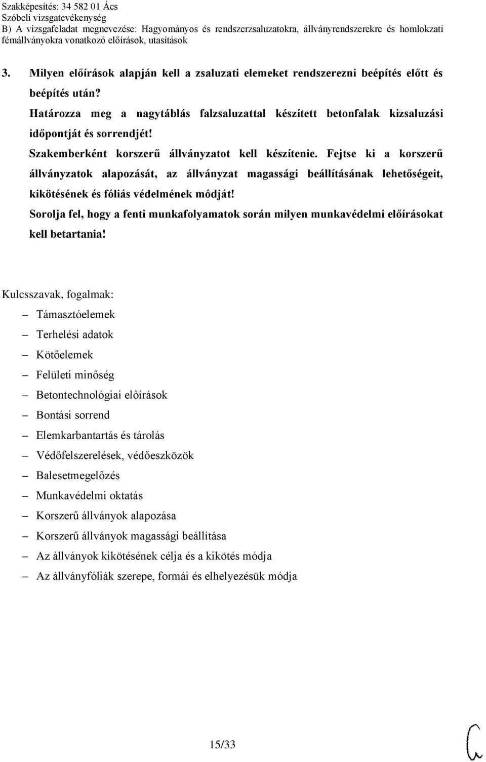 Fejtse ki a korszerű állványzatok alapozását, az állványzat magassági beállításának lehetőségeit, kikötésének és fóliás védelmének módját!