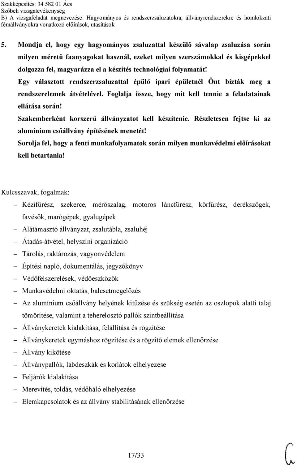 Szakemberként korszerű állványzatot kell készítenie. Részletesen fejtse ki az alumínium csőállvány építésének menetét!