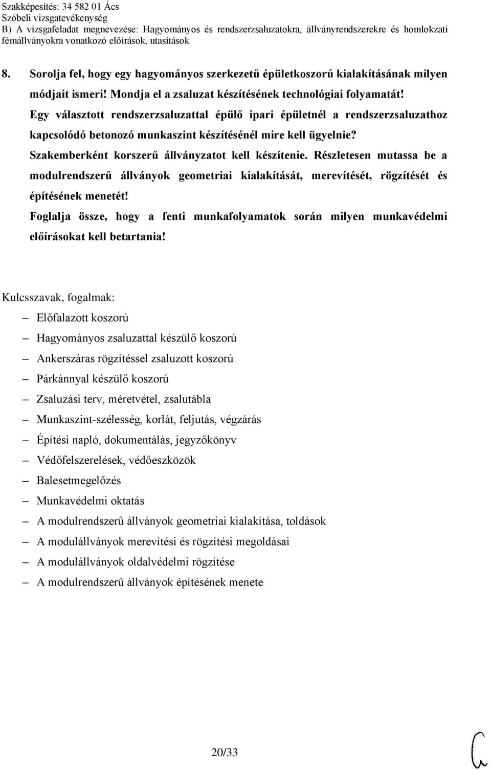 Részletesen mutassa be a modulrendszerű állványok geometriai kialakítását, merevítését, rögzítését és építésének menetét!