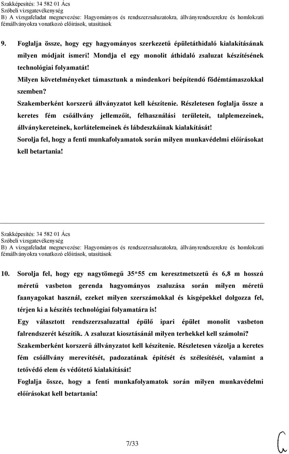 Részletesen foglalja össze a keretes fém csőállvány jellemzőit, felhasználási területeit, talplemezeinek, állványkereteinek, korlátelemeinek és lábdeszkáinak kialakítását!