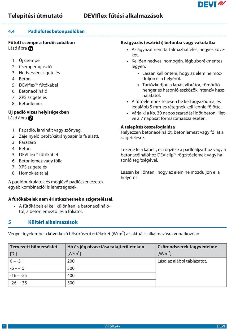 XPS szigetelés 8. Homok és talaj A padlóburkolatok és meglévő padlószerkezetek egyéb kombinációi is lehetségesek.