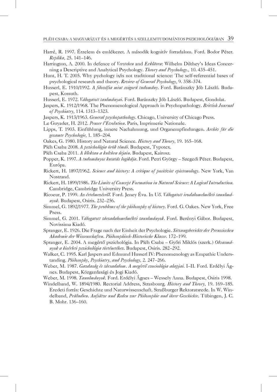 Why pychology is/is not traditional science: The self-referential bases of psychological research and theory. Review of General Psychology, 9. 358 374. Husserl, E. 1910/1992.