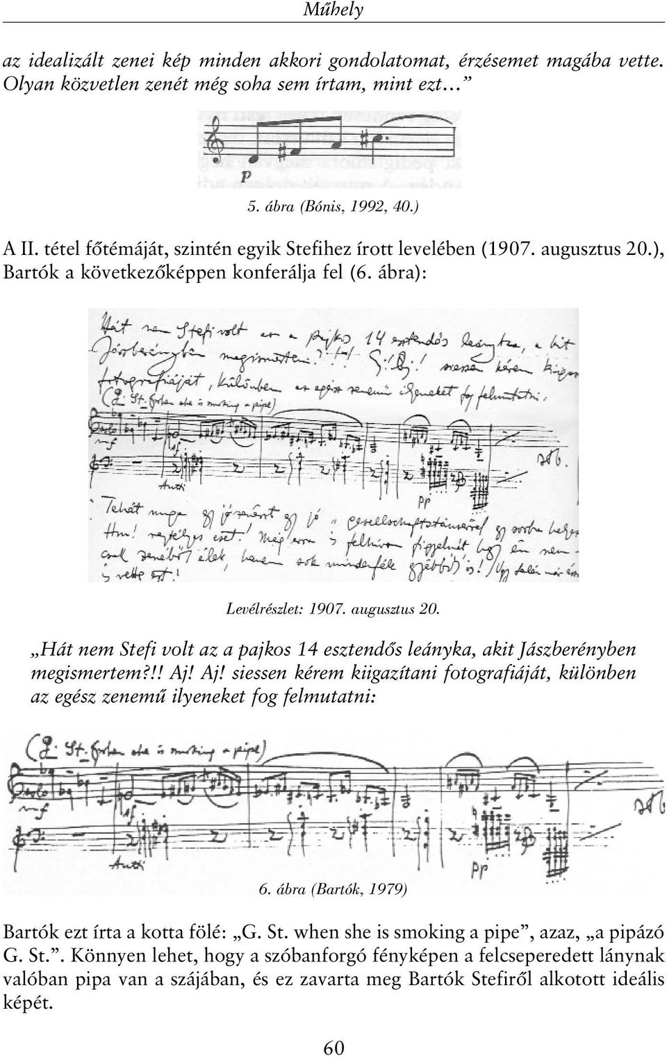!! Aj! Aj! siessen kérem kiigazítani fotografiáját, különben az egész zenemû ilyeneket fog felmutatni: 6. ábra (Bartók, 1979) Bartók ezt írta a kotta fölé: G. St.
